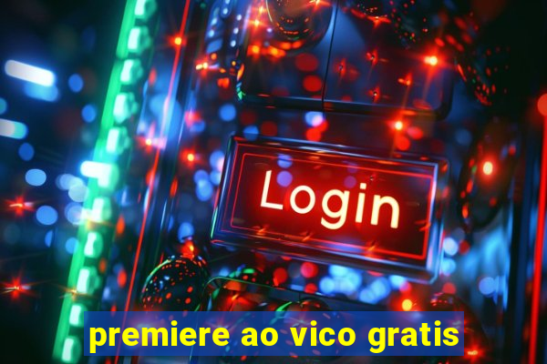 premiere ao vico gratis